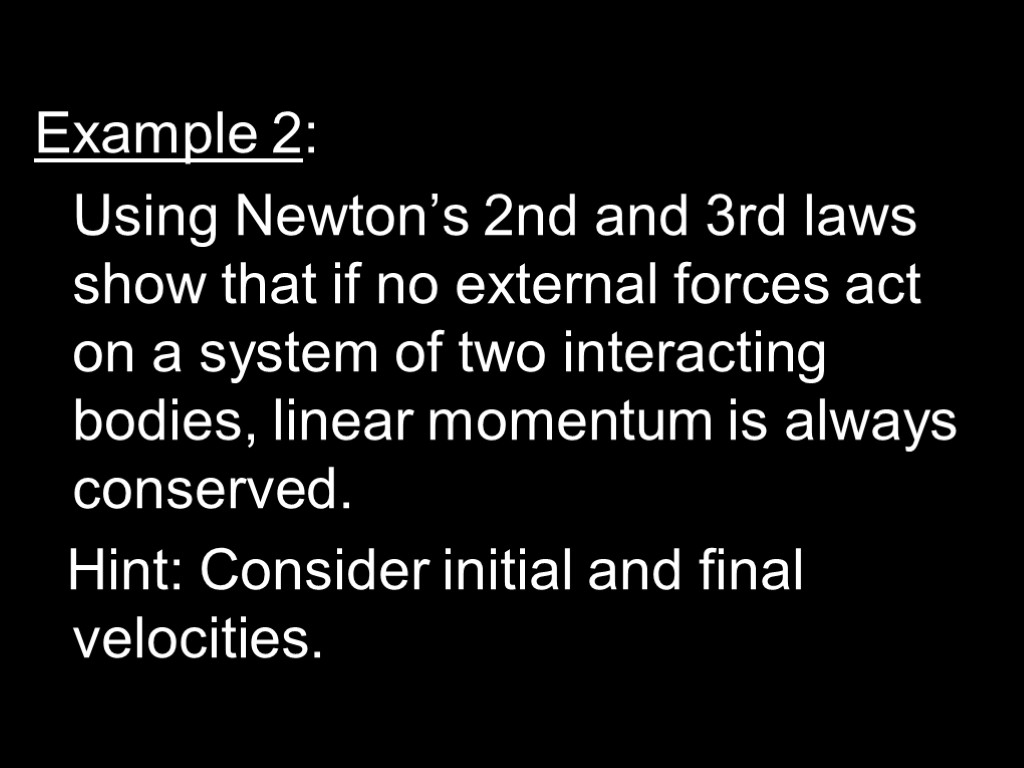 Example 2: Using Newton’s 2nd and 3rd laws show that if no external forces